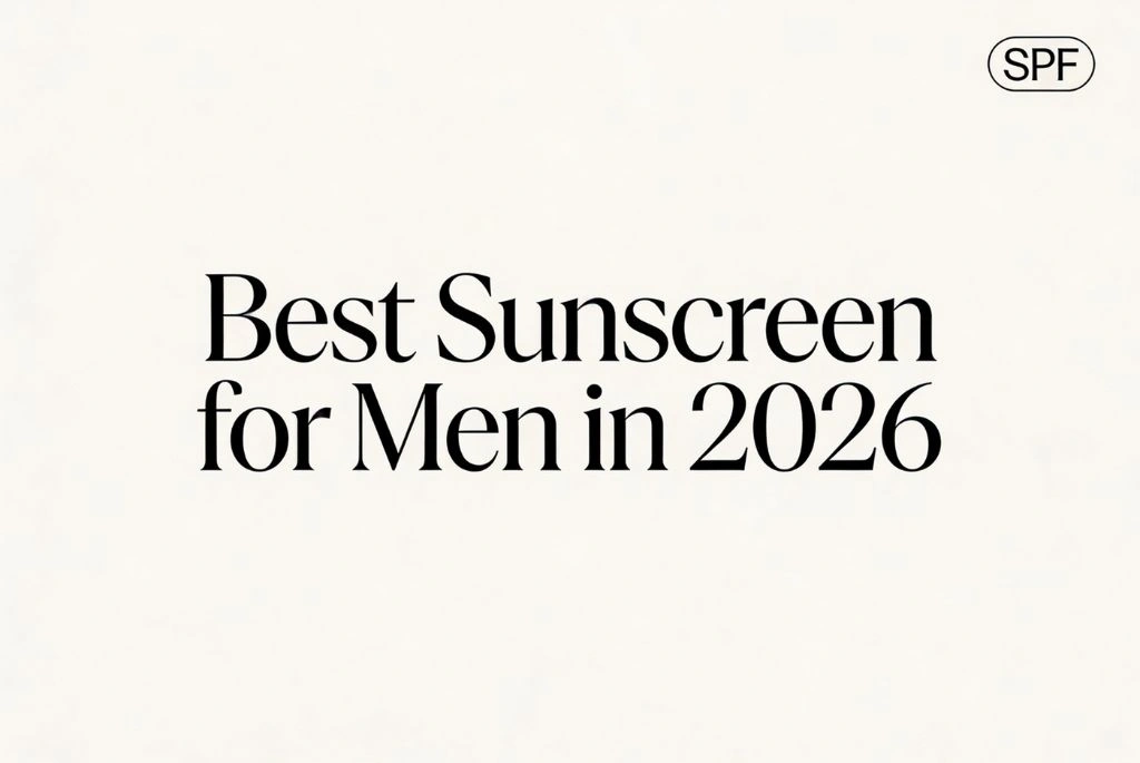 Best Sunscreen for Men in 2026